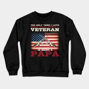 Independence Day Gifts I Love More Than Being A Veteran Is Being A Papa T-Shirt Crewneck Sweatshirt